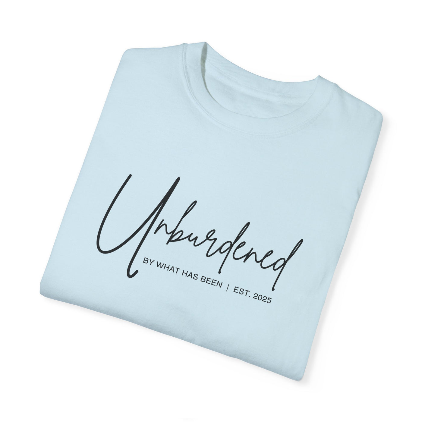 UNBURDENED BY WHAT HAS BEEN T-SHIRT (COMFORT COLORS)