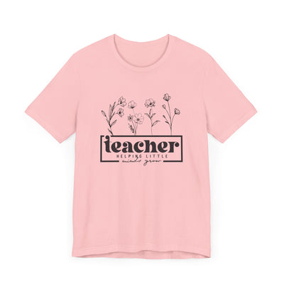 TEACHER HELPING LITTLE MINDS GROW TEE (Bella and Canvas)