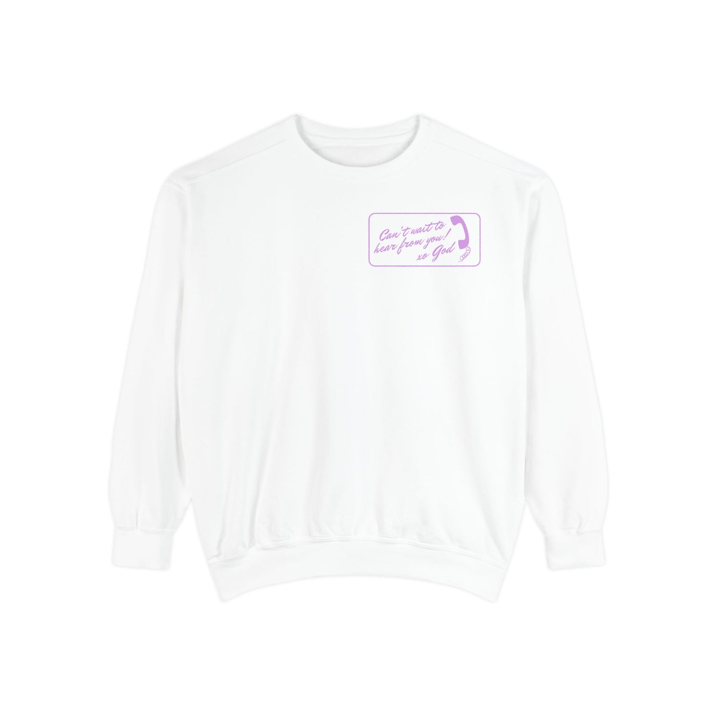 CAN'T WAIT TO HEAR FROM YOU XO GOD 2 SIDED PRINT(COMFORT COLORS)