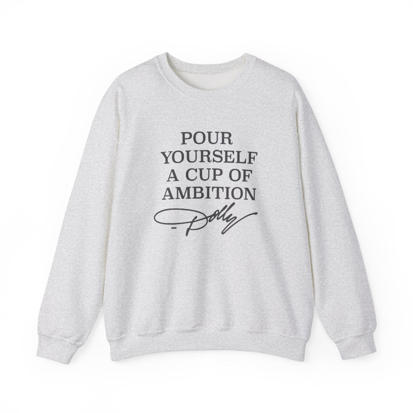 Pour Yourself a Cup of Ambition Sweatshirt (GILDAN)