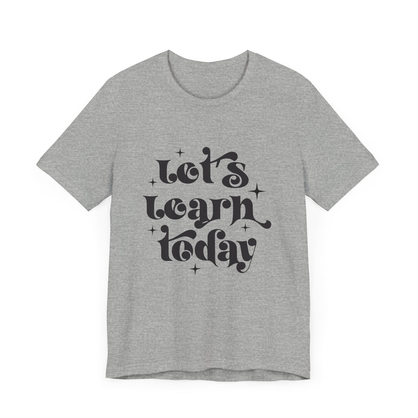 LET'S LEARN TODAY TEE (Bella and Canvas)