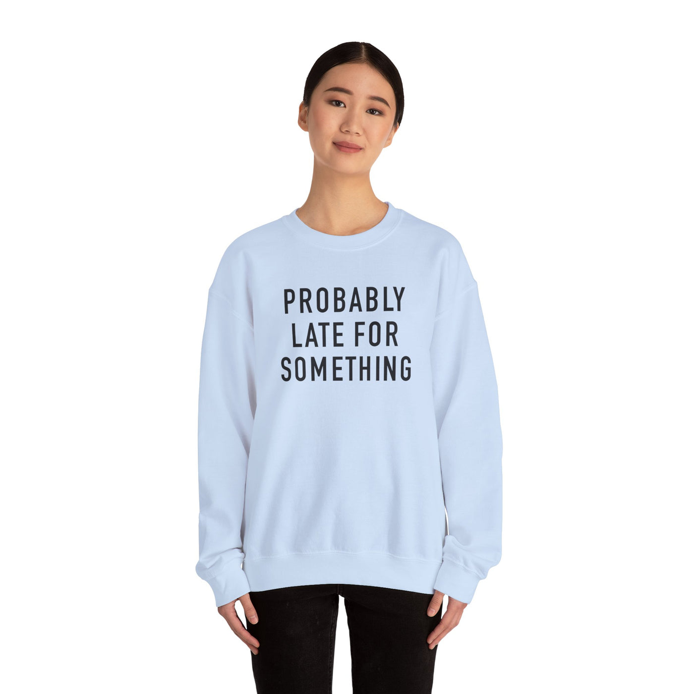 Probably Late for Something Sweatshirt (GILDAN)