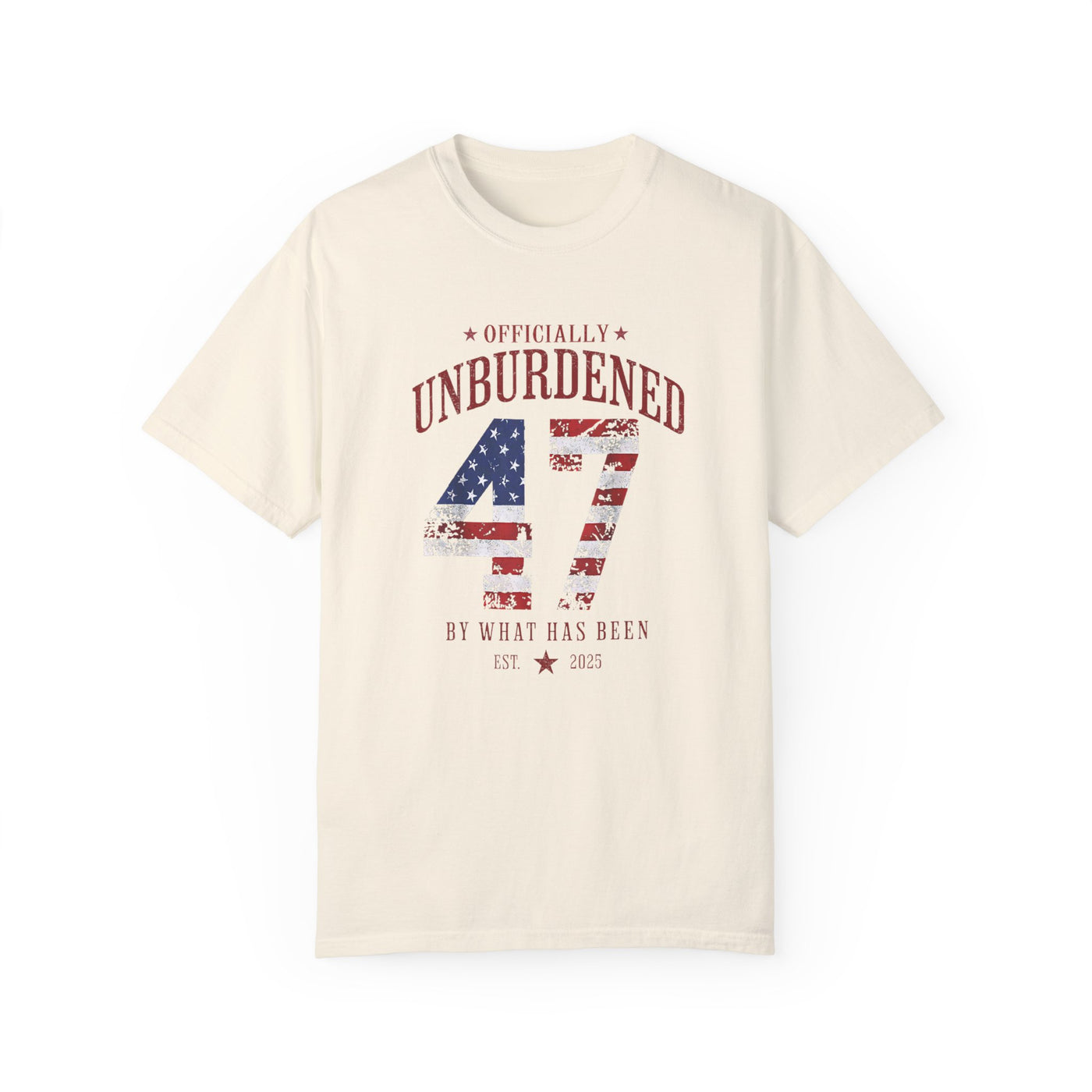 47 OFFICIALLY UNBURDENED BY WHAT HAS BEEN T-SHIRT (COMFORT COLORS)