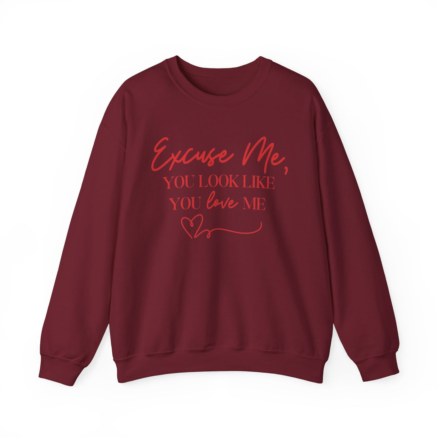 "Excuse Me, You Look Like You Love Me" Sweatshirt (GILDAN)