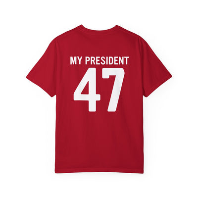 MY PRESIDENT 47 - 2 SIDED PRINT T-SHIRT (COMFORT COLORS)