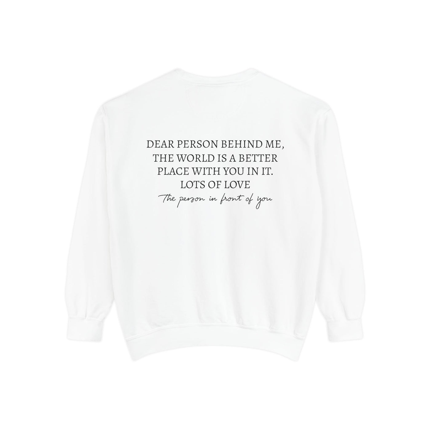 DEAR PERSON BEHIND ME SWEATSHIRT - 2 SIDED PRINT (COMFORT COLORS)