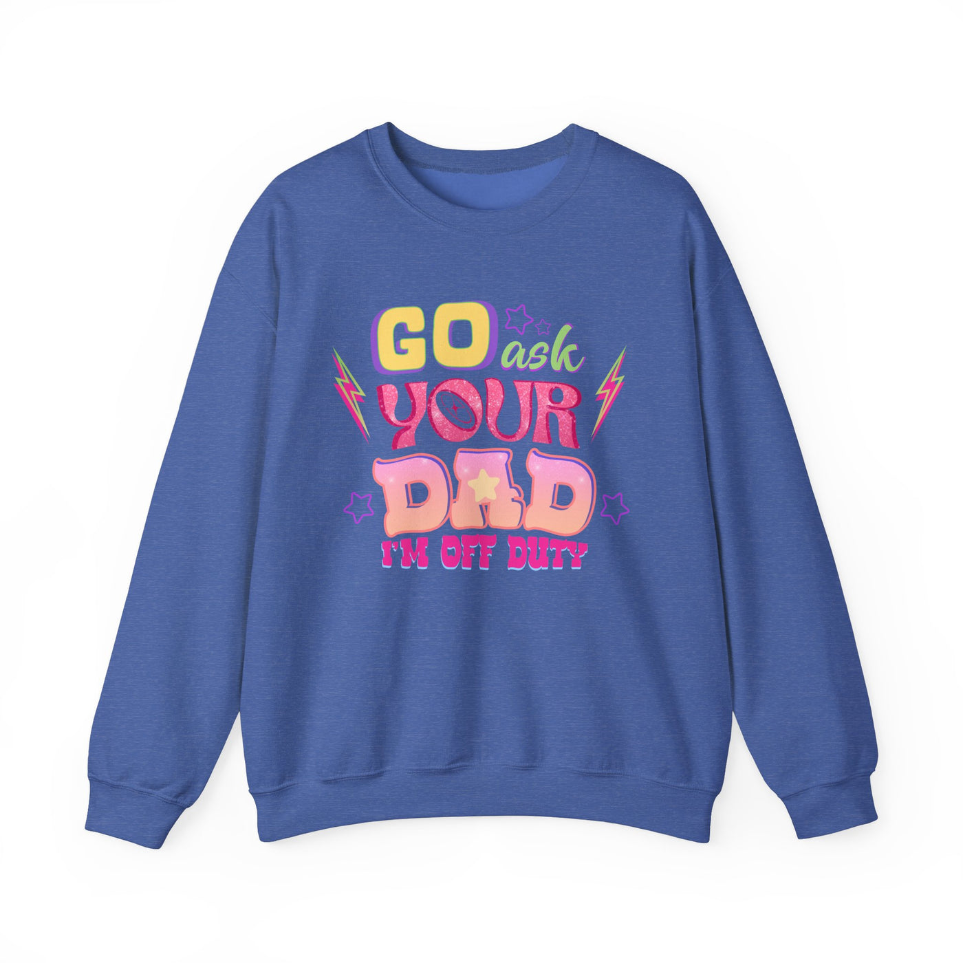 "Go Ask Your Dad, I’m Off Duty" Sweatshirt (GILDAN)