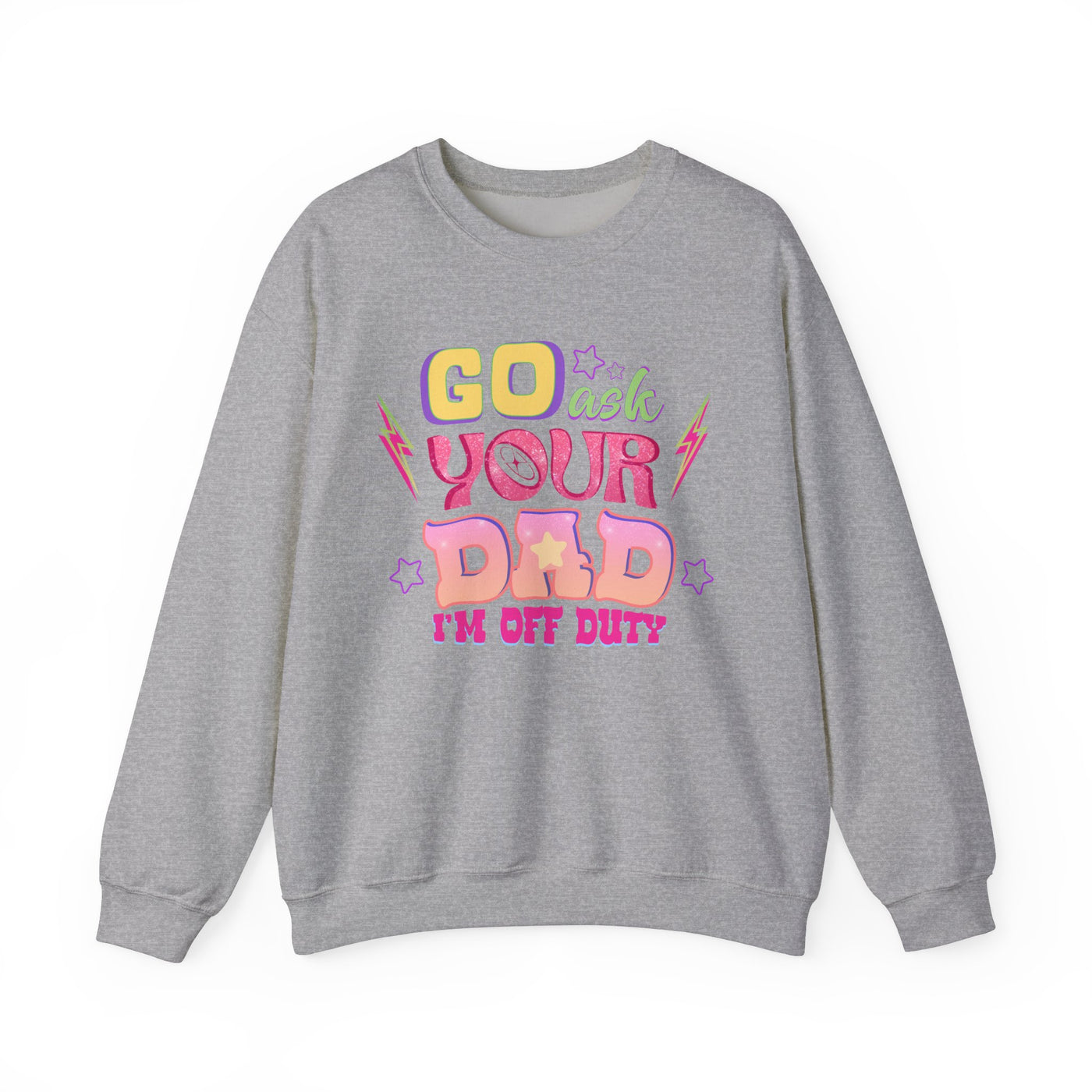 "Go Ask Your Dad, I’m Off Duty" Sweatshirt (GILDAN)