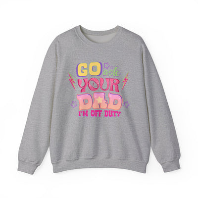 "Go Ask Your Dad, I’m Off Duty" Sweatshirt (GILDAN)