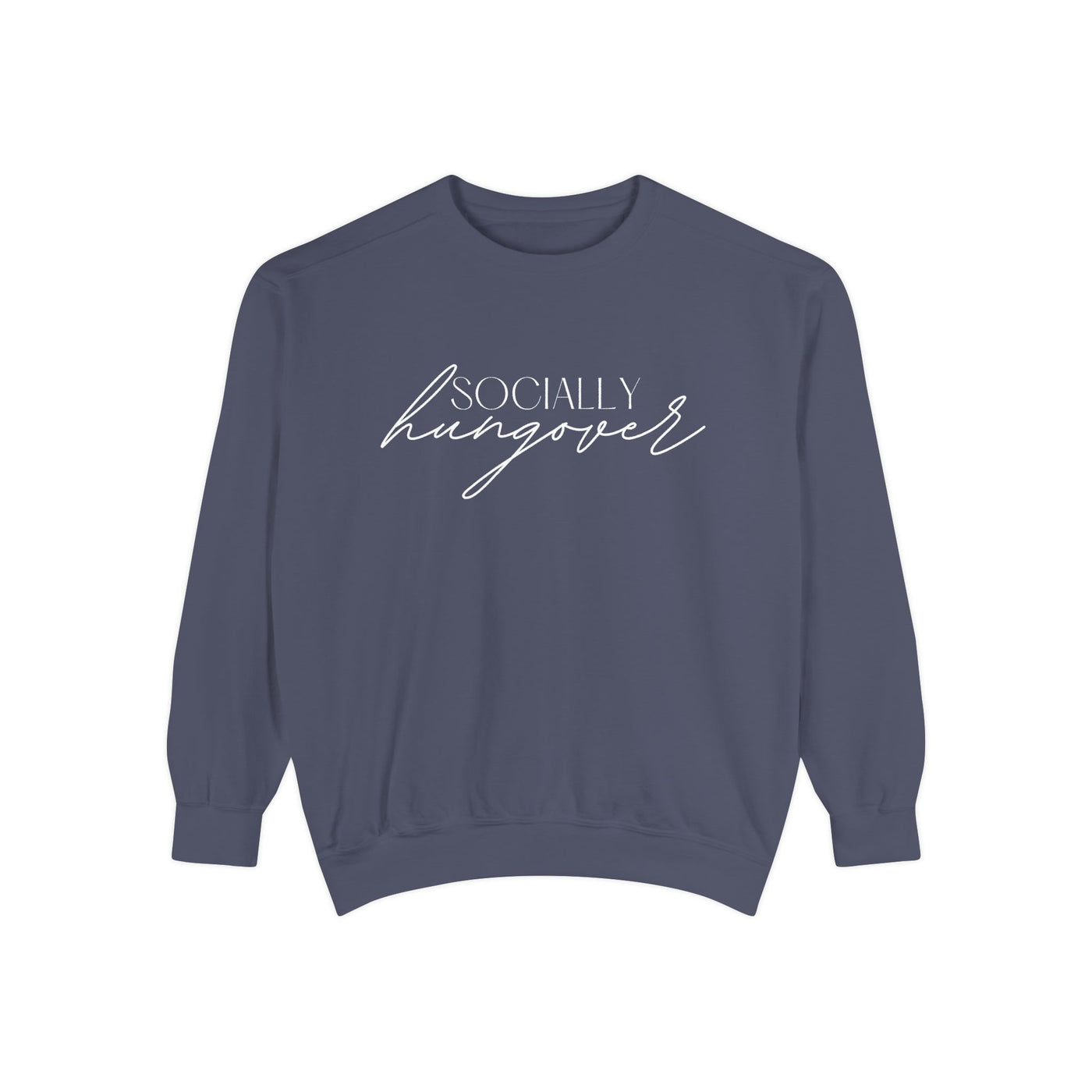 SOCIALLY HUNGOVER SWEATSHIRT (COMFORT COLORS)