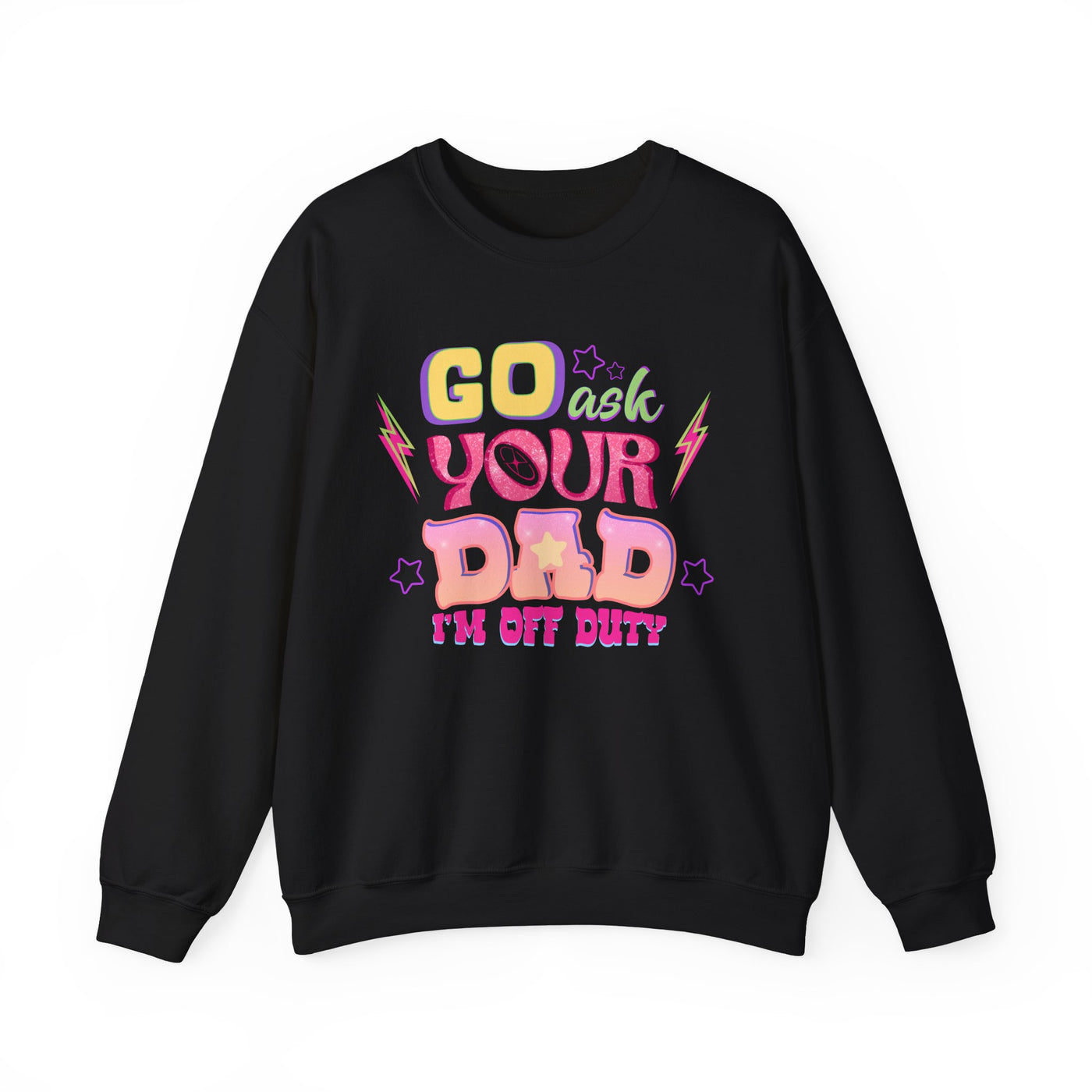 "Go Ask Your Dad, I’m Off Duty" Sweatshirt (GILDAN)