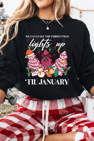 WE CAN LEAVE THE CHRISTMAS LIGHTS UP TIL JANUARY SWEATSHIRT (GILDAN)