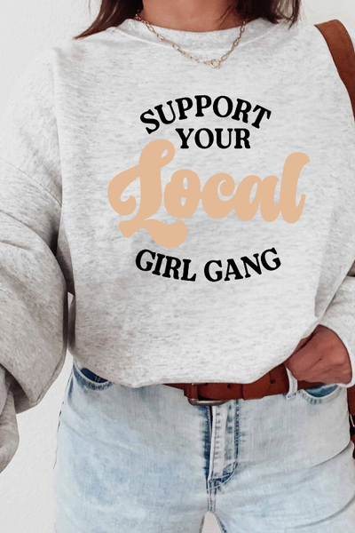 Support Your Local Girl Gang Sweatshirt (GILDAN)