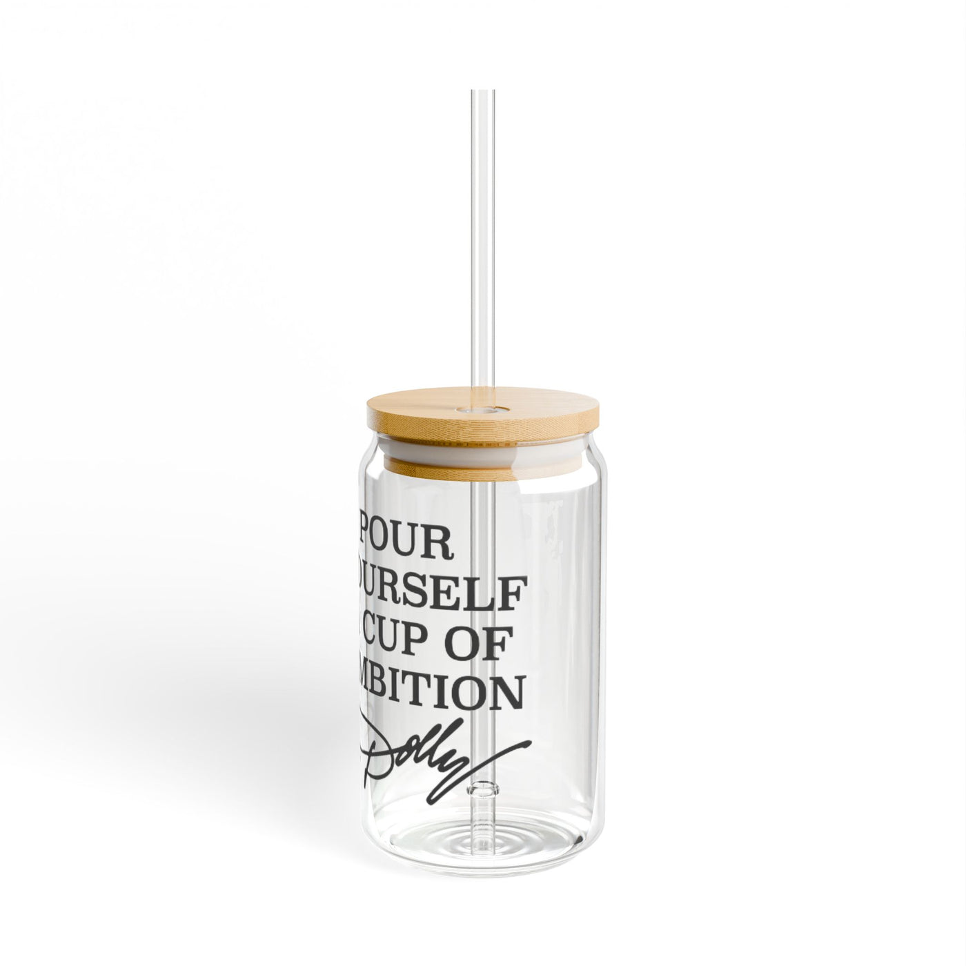 Pour Yourself A Cup of Ambition (Glass Can with Lid and Straw)