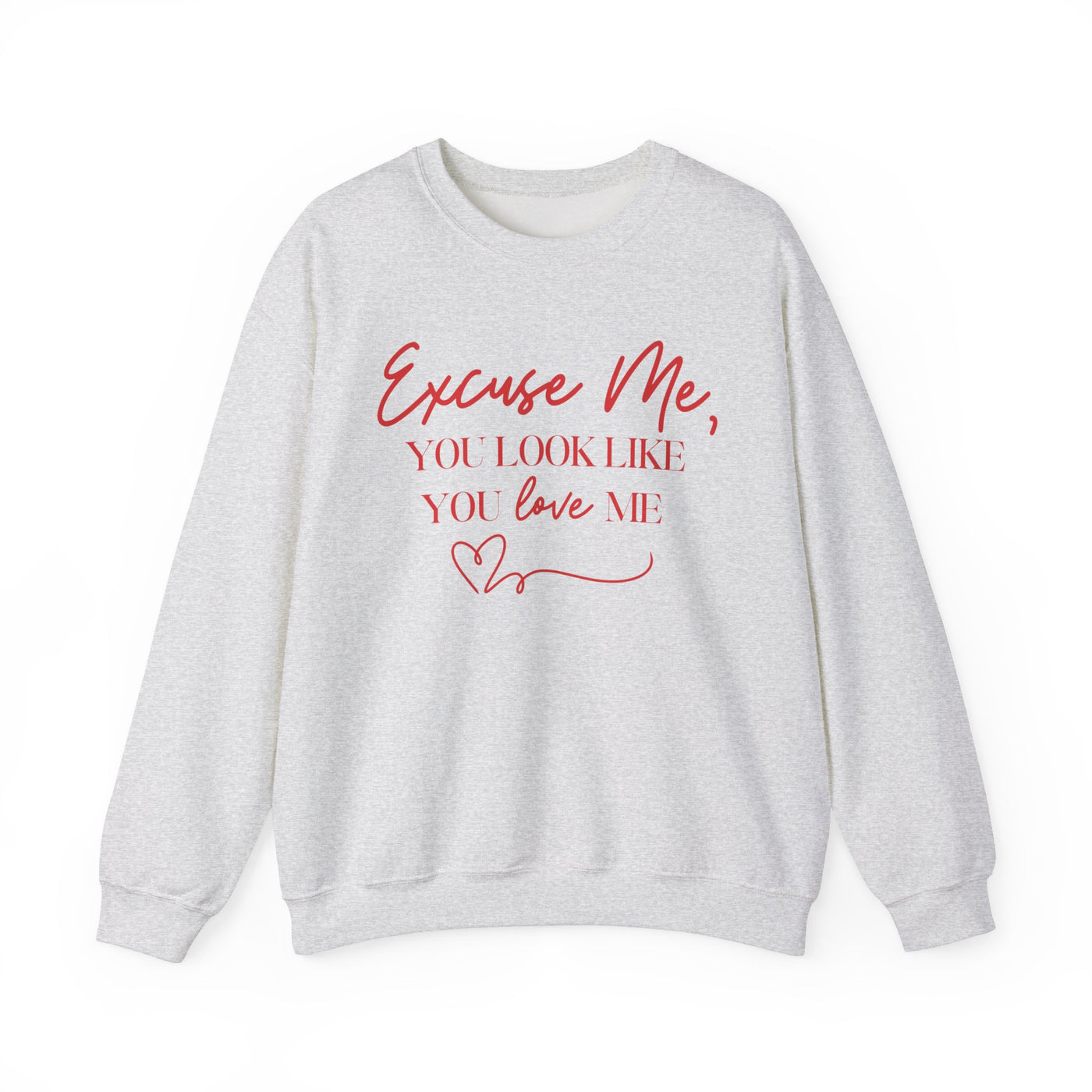 "Excuse Me, You Look Like You Love Me" Sweatshirt (GILDAN)