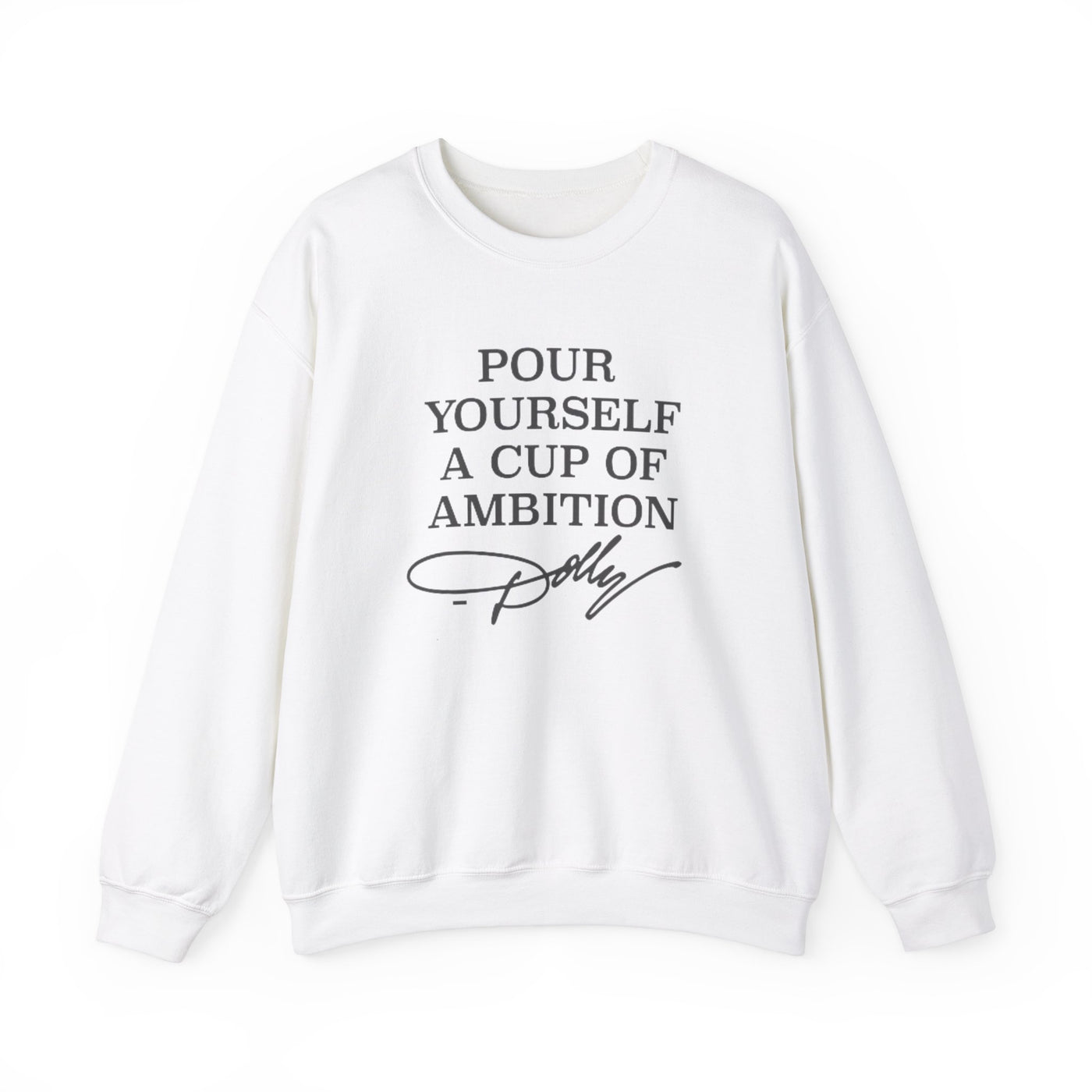 Pour Yourself a Cup of Ambition Sweatshirt (GILDAN)