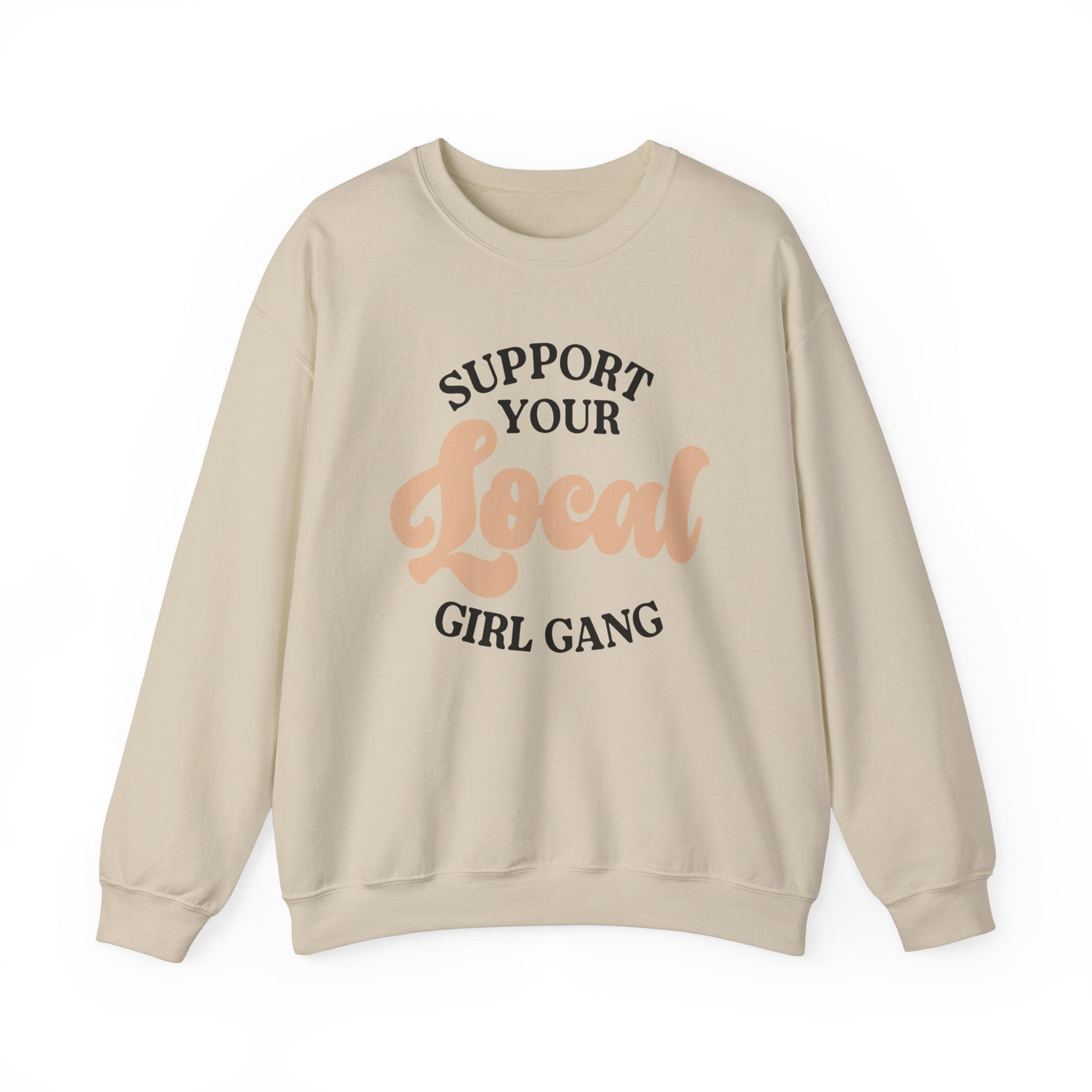 Support Your Local Girl Gang Sweatshirt (GILDAN)