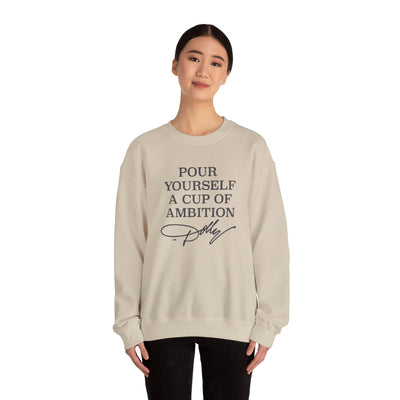 Pour Yourself a Cup of Ambition Sweatshirt (GILDAN)