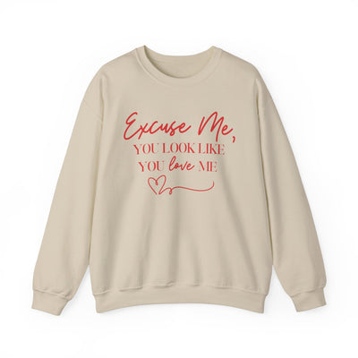 "Excuse Me, You Look Like You Love Me" Sweatshirt (GILDAN)