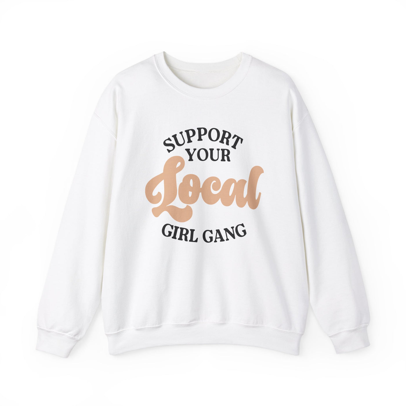 Support Your Local Girl Gang Sweatshirt (GILDAN)