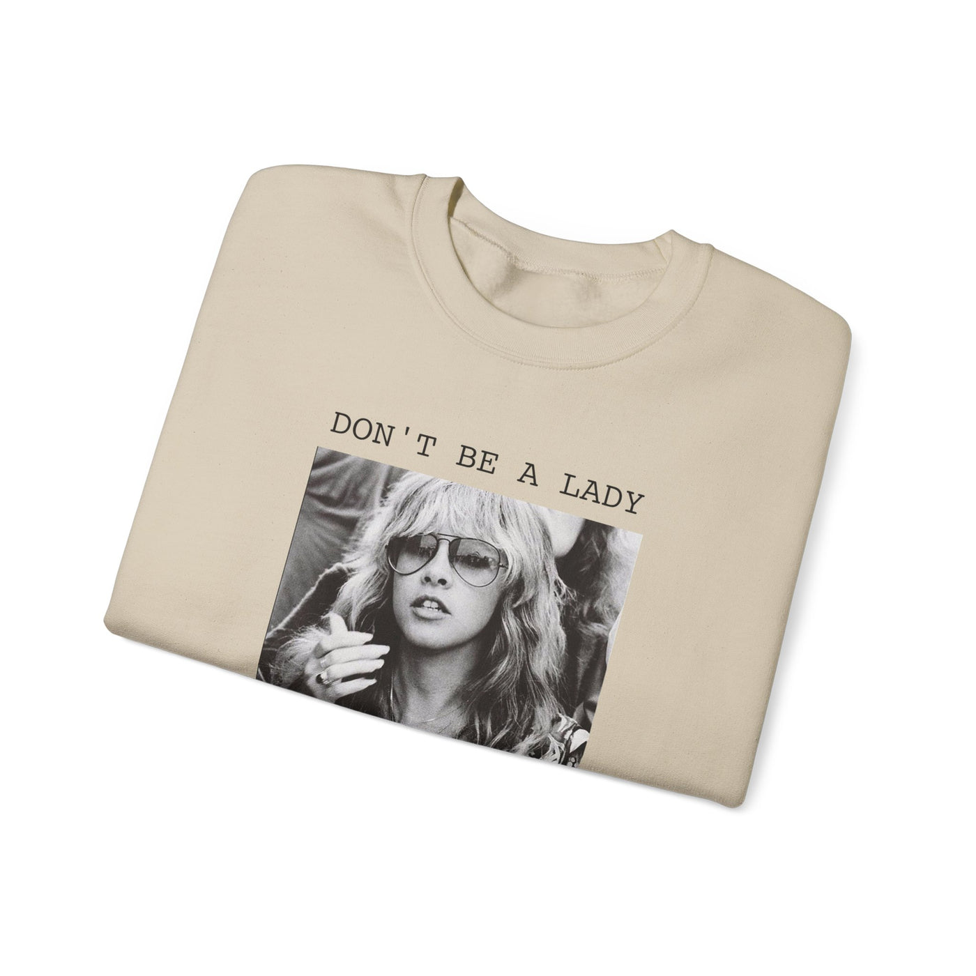 Don't Be a Lady, Be a Legend Sweatshirt (GILDAN)