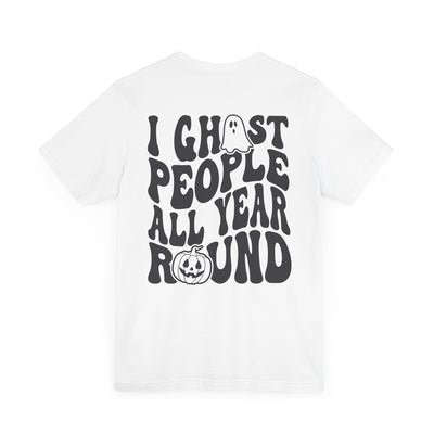 I GHOST PEOPLE ALL YEAR ROUND TEE  2 SIDED PRINT(Bella and Canvas)