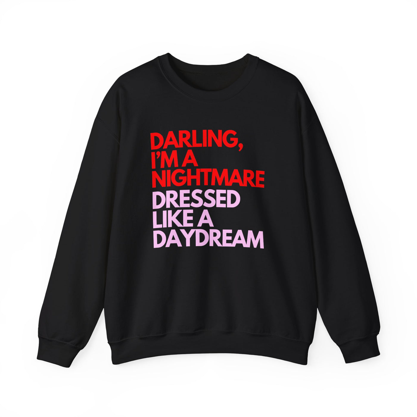 "Darling, I’m a Nightmare Dressed Like a Daydream" Sweatshirt (GILDAN)