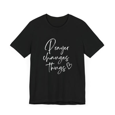 PRAYER CHANGES THINGS TEE (Bella and Canvas)