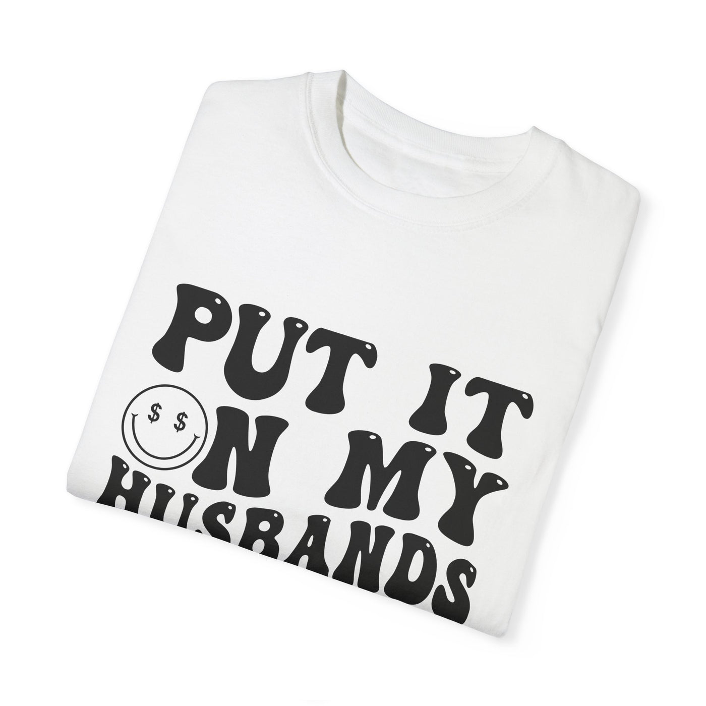 PUT IT ON MY HUSBAND'S TAB TEE (COMFORT COLORS)