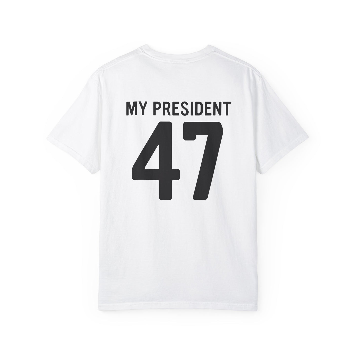 MY PRESIDENT 47 - 2 SIDED PRINT T-SHIRT (COMFORT COLORS)