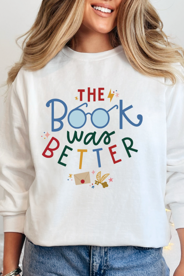 THE BOOK WAS BETTER SWEATSHIRT (COMFORT  COLORS)